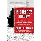 In Europe's Shadow: Two Cold Wars and a Thirty-Year Journey Through Romania and Beyond