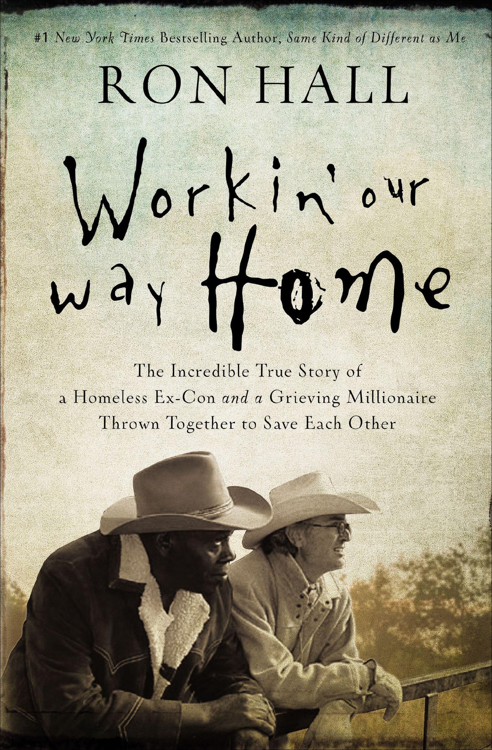 Workin' Our Way Home: The Incredible True Story of a Homeless Ex-Con and a Grieving Millionaire Thrown Together to Save Each Other Workin' Our Way Home: The Incredible True Story of a Homeless Ex-Con and a Grieving Millionaire Thrown Together to Save Each Other Kindle