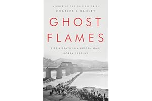 Ghost Flames: Life and Death in a Hidden War, Korea 1950-1953