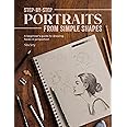 Step-by-Step Portraits from Simple Shapes: A beginner’s guide to drawing faces and figures in proportion