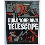 Build Your Own Telescope: Complete Plans for Five Telescopes You Can Build with Simple Hand Tools