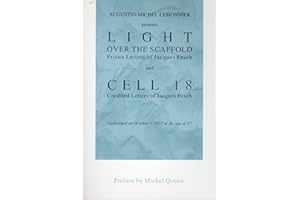 Augustin-Michel Lemonnier Presents Light over the Scaffold: Prison Letters of Jacques Fesch and Cell 18 : Unedited Letters of Jacques Fesch Guillotined on October 1, 1957 at the Age of 27