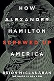 How Alexander Hamilton Screwed Up America