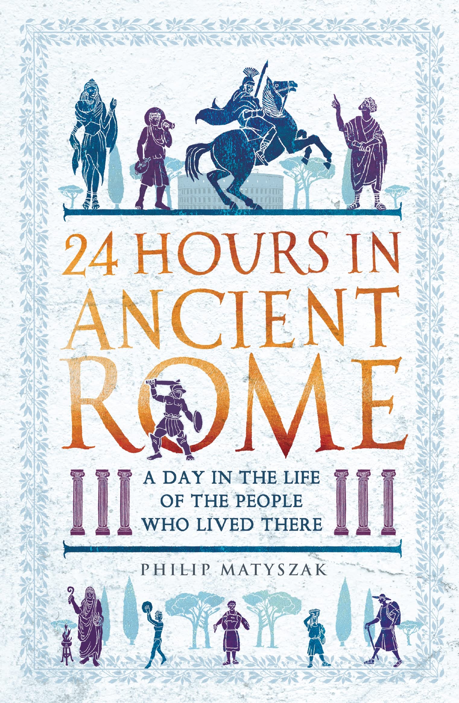 Photo 1 of 24 Hours in Ancient Rome: A Day in the Life of the People Who Lived There (24 Hours in Ancient History)