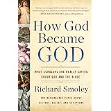 How God Became God: What Scholars Are Really Saying About God and the Bible
