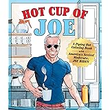 Hot Cup of Joe: A Piping Hot Coloring Book with America's Sexiest Moderate, Joe Biden― a Satirical Coloring Book for Adults
