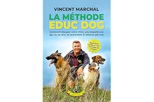 La Méthode EDUC DOG: Comment éduquer votre chien, peu importe son âge ou sa race, en seulement 15 minutes par jour (French Ed