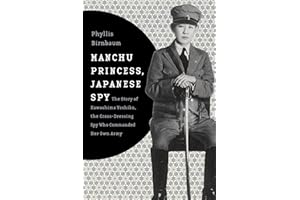Manchu Princess, Japanese Spy: The Story of Kawashima Yoshiko, the Cross-Dressing Spy Who Commanded Her Own Army (Asia Perspectives: History, Society, and Culture)