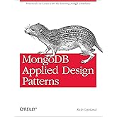 MongoDB Applied Design Patterns: Practical Use Cases with the Leading NoSQL Database