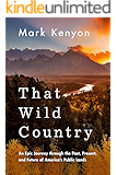 That Wild Country: An Epic Journey through the Past, Present, and Future of America's Public Lands