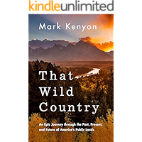That Wild Country: An Epic Journey through the Past, Present, and Future of America's Public Lands book cover That Wild Country: An Epic Journey through the Past, Present, and Future of America's Public Lands book cover