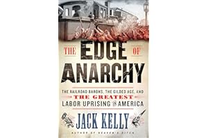 The Edge of Anarchy: The Railroad Barons, the Gilded Age, and the Greatest Labor Uprising in America