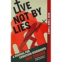 Live Not by Lies: A Manual for Christian Dissidents: Dreher, Rod