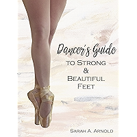 Dancer's Guide to Strong & Beautiful Feet book cover Dancer's Guide to Strong & Beautiful Feet book cover