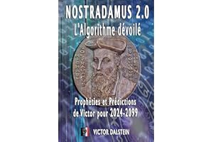 Nostradamus 2.0 : L'Algorithme dévoilé - Prophéties et Prédictions de Victor pour 2024-2099 (Dossiers Paranormaux et Étranges