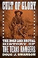 Cult of Glory: The Bold and Brutal History of the Texas Rangers