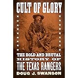 Cult of Glory: The Bold and Brutal History of the Texas Rangers
