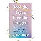 Feed the Tiger, Free the Dragon: Create the Passion, Freedom, and Respect You Deserve