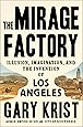 The Mirage Factory: Illusion, Imagination, and the Invention of Los Angeles