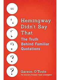 Hemingway Didn't Say That: The Truth Behind Familiar Quotations
