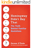 Hemingway Didn't Say That: The Truth Behind Familiar Quotations