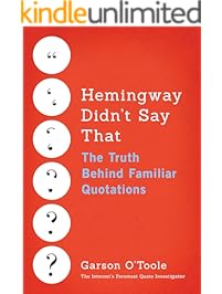 Hemingway Didn't Say That: The Truth Behind Familiar Quotations