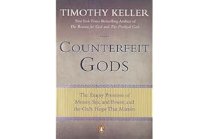 Counterfeit Gods: The Empty Promises of Money, Sex, and Power, and the Only Hope that Matters