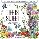 Life Is Sweet Coloring Book: Heartfelt Affirmations to Brighten Your Day