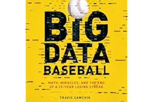 Big Data Baseball: Math, Miracles, and the End of a 20-Year Losing Streak