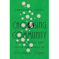 Choosing Community: Action, Faith, and Joy in the Works of Dorothy L. Sayers (Hansen Lectureship Series) book cover