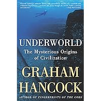 Underworld: The Mysterious Origins of Civilization
