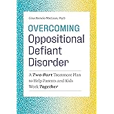 Overcoming Oppositional Defiant Disorder: A Two-Part Treatment Plan to Help Parents and Kids Work Together