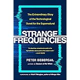 Strange Frequencies: The Extraordinary Story of the Technological Quest for the Supernatural