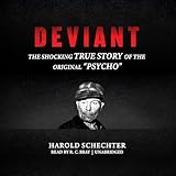 Deviant: The Shocking True Story of Ed Gein, the Original "Psycho"