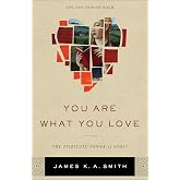 You Are What You Love: The Spiritual Power of Habit | Examining How Culture Shapes Us | Deepening Discipleship through Christian Practices