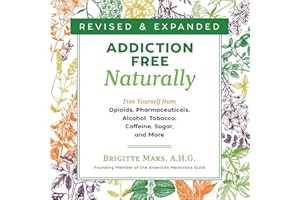 Addiction-Free Naturally: Free Yourself from Opioids, Pharmaceuticals, Alcohol, Tobacco, Caffeine, Sugar, and More