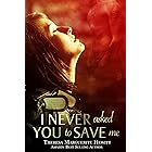 I Never Asked You To Save Me (The Wakefield Romance Series Book 3)