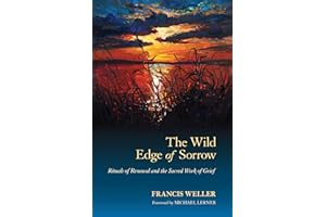 The Wild Edge of Sorrow: Rituals of Renewal and the Sacred Work of Grief