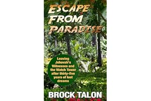 Escape From Paradise: Leaving Jehovah's Witnesses and the Watch Tower after thirty-five years of lost dreams