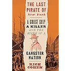 The Last Pirate of New York: A Ghost Ship, a Killer, and the Birth of a Gangster Nation