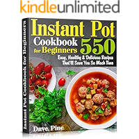 Instant Pot Cookbook for Beginners: 550 Easy, Healthy and Delicious Recipes That’ll Save You So Much Time book cover Instant Pot Cookbook for Beginners: 550 Easy, Healthy and Delicious Recipes That’ll Save You So Much Time book cover
