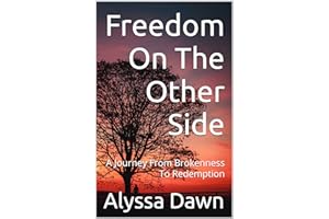 Freedom On The Other Side: A Journey From Brokenness To Redemption