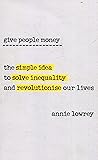 Give People Money: The simple idea to solve inequality and revolutionise our lives
