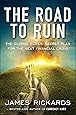 The Road to Ruin: The Global Elites' Secret Plan for the Next Financial Crisis
