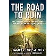 The Road to Ruin: The Global Elites' Secret Plan for the Next Financial Crisis