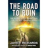 The Road to Ruin: The Global Elites' Secret Plan for the Next Financial Crisis