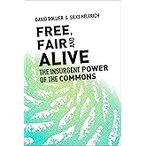 Free, Fair, and Alive: The Insurgent Power of the Commons
