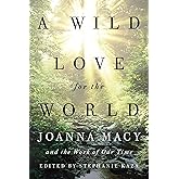 A Wild Love for the World: Joanna Macy and the Work of Our Time