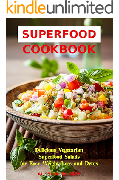 Superfood Cookbook Delicious Vegetarian Superfood Salads For Easy Weight Loss And Detox Healthy Clean Eating Recipes On A Budget Superfood Kitchen Kindle Edition By Grey Alissa Noel Fat Loss Almanac Cookbooks
