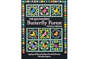 The Quiltmaker's Butterfly Forest: Appliqué 12 Beautiful Butterflies & 6 Wreaths; 8 Fusible Projects